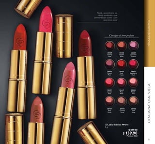 57
Nutre y acondiciona tus
labios, ayudando a que
permanezcan suaves y con
apariencia jovial
CIENCIANATURALSUECAMAQUILLAJEEUROPEO
 Labial Icónico FPS 15
4 g
$ 219.90
$ 139.90
Puntos: 8.68
30459
Cherry
Love
30458
Copper
Shine
30457
Lavender
Lustre
30456
Muted
Plum
30455
Red
Fatale
30452
Raspberry
Blush
30451
Lucent
Pink
30449
Rose
Petal
30448
Pearly
Pink
30447
Pink
Nude
30446
Creamy
Nude
30445
Satin
Beige
30459CherryLove
30458CopperShine
30455RedFatale
30451LucentPink
30449RosePetal
Consigue el tono perfecto
 