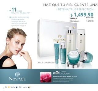 74
SISTEMA TRUE PERFECTION
Valorizado en: $ 2,149.40
$ 1,499.90Puntos: 93.07INSTANT GLOW COMPLEX
Contiene microperlas
innovadoras que dan un
aspecto hidratado a tu piel.
Sigue los pasos de la pág. 70
HAZ QUE TU PIEL CUENTE UNA
¿CÓMO
FUNCIONA?
Extracto de Células Madre deAcai:
Ofrece una protección antioxidante
contra los radicales libres, evitando
el envejecimiento prematuro.
Día Noche Día y noche
INCLUYE CAJA DE REGALO
11VECES
PIEL MÁS RADIANTE*
 