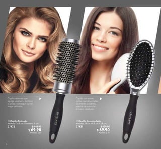 8
 Cepillo Redondo
Medidas: 24.5 cm. Diámetro: 5 cm.
27132 $ 149.90
$ 69.90
Puntos: 2.17
 Cepillo Desenredante
Medidas: 25 cm x 6.5 cm x 3.8 cm.
27131 $ 159.90
$ 69.90
Puntos: 2.17
 
Cepillo redondo que
agrega volumen a los rizos
y ayuda a conseguir curvas
mejor deinidas.
Cepillo con suaves
cerdas que desenredan
fácilmente tu cabello,
además de estimular
el cuero cabelludo.
 