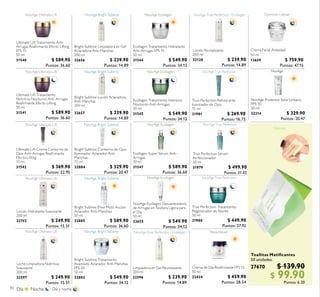 82
Leche Limpiadora Nutritiva
Suavizante
200 ml
32597 $ 249.90
Puntos: 15.51
NovAge Ecollagen Desvanecedora
de Arrugas en Textura Ligera para
el Día
50 ml
32655 $ 549.90
Puntos: 34.12
Loción Hidratante Suavizante
200 ml
32742 $ 249.90
Puntos: 15.51
Bright Sublime Limpiadora en Gel
Aclaradora Anti-Manchas
200 ml
32656 $ 239.90
Puntos: 14.89
Bright Sublime Elíxir Multi-Acción
Aclarador Anti-Manchas
30 ml
32805 $ 589.90
Puntos: 36.60
Bright Sublime Tratamiento
Avanzado Aclarador Anti-Manchas
FPS 20
50 ml
32803 $ 549.90
Puntos: 34.12
Bright Sublime Contorno de Ojos
Iluminador Aclarador Anti-
Manchas
15 ml
32804 $ 329.90
Puntos: 20.47
Ecollagen Tratamiento Hidratante
Anti-Arrugas FPS 15
50 ml
31544 $ 549.90
Puntos: 34.12
Ultimate Lift Crema Contorno de
Ojos Anti-Arrugas Reairmante
Efecto Lifting
15 ml
31542 $ 369.90
Puntos: 22.95
Ecollagen Tratamiento Intensivo
Nocturno Anti-Arrugas
50 ml
31545 $ 549.90
Puntos: 34.12
Ultimate Lift Tratamiento
Nutritivo Nocturno Anti-Arrugas
Reairmante Efecto Lifting
50 ml
31541 $ 589.90
Puntos: 36.60
Ultimate Lift Tratamiento Anti-
Arrugas Reairmante Efecto Lifting
FPS 15
50 ml
31540 $ 589.90
Puntos: 36.60
Ecollagen Super Sérum Anti-
Arrugas
30 ml
31547 $ 589.90
Puntos: 36.60
NovAge Protector Solar Urbano
FPS 30
30 ml
32214 $ 329.90
Puntos: 20.47
Crema de Día Reairmante FPS 15
50 ml
22424 $ 459.90
Puntos: 28.54
Toallitas Matiicantes
50 unidades.
27670 $ 139.90
$ 99.90Puntos: 6.20
Bright Sublime Loción Aclaradora
Anti-Manchas
200 ml
32657 $ 239.90
Puntos: 14.89
Loción Revitalizante
200 ml
32128 $ 239.90
Puntos: 14.89
Limpiadora en Gel Revitalizante
200 ml
32596 $ 239.90
Puntos: 14.89
True Perfection Tratamiento
Regenerador de Noche
50 ml
31980 $ 449.90
Puntos: 27.92
True Perfection Refrescante
Iluminador de Ojos
15 ml
31981 $ 269.90
Puntos: 16.75
True Perfection Sérum
Perfeccionador
30 ml
31979 $ 499.90
Puntos: 31.02
Día Noche Día y noche
Crema Facial Antiedad
50 ml
13659 $ 759.90
Puntos: 47.15
Diamond Cellular
 