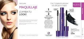 20 21
MAQUILLAJE
MAQUILLAJE
NUEVO
HASTA 11
VECES
MÁSVOLUMEN*
1
MÁSCARA
2
EFECTOS
Soﬁsticada hoy, atrevida
mañana. Conseguirás ambos
looks fácilmente con la nueva
Máscara Doble Efecto. Cuando
quieras una longitud extrema,
destapa la máscara por el
tapón más ﬁno, o elige el
grueso para un volumen sin
límites.Así de simple. ¿Cómo
llevarás tus pestañas hoy?
CUMPLIMOS – SABEMOS
LO QUE NECESITAS
LONGITUD OVOLUMEN
SÓLO GIRANDO EL
TAPÓN
TUS SUEÑOS – NUESTRA INSPIRACIÓN™
Máscara Doble Efecto
The ONE Máscara con doble efecto.
Elige entre pestañas largas o con más
volumen. Fórmula diseñada para durar
todo el día**. 8 ml.
15,00€
8,95€
¡CAMBIATU
LOOK!
Rompe con tu zona de confort y experimenta con un nuevo look
este año, más atrevido, más colorido y con un estilo más propio
de las pasarelas de París y Milán. ¡Triunfarás!
Nuestra línea de maquillaje te da las claves para que lo consigas
de la forma más sencilla.
2 en 1: longitud o volumen
con sólo girar el tapón
*Clínicamente testado sobre
las pestañas desnudas.
**Test de consumo en 99 mujeres.
LONGITUD
+60%*
21
www.oriﬂame.es
31189IntenseBlack
 