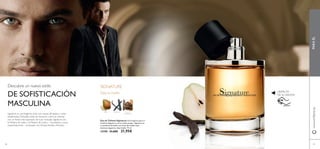 DISFRUTA
DE SU AROMA
Descubre un nuevo estilo
DE SOFISTICACIÓN
MASCULINA
Signature es una fragancia única con toques afrutados y notas
amaderadas. Delicadas notas de nectarina y pera se mezclan
con un fondo más especiado de nuez moscada. Signature une
la Madera de Gaiac y la Madera de Cedro – humeantes y secas
respectivamente – acentuado con Ámbar,Vainilla y Almizcle.
Deja tu huella
SIGNATURE
Eau de Toilette Signature Una fragancia para el
hombre elegante y con un estilo propio, Signature es
un perfume afrutado con notas de madera que
expresa elegancia y deja huella. 75 ml.
12190 31,00€ 21,95€
6968
PARAÉLwww.oriﬂame.es
NUEZ
MOSCADA
PERA VAINILLA
 
