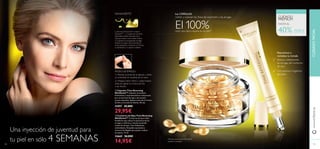 Reduce visiblemente
las arrugas del contorno
de ojos
Con preciso e higiénico
aplicador
Rejuvenece y
revitaliza tu mirada
El 100%notó una clara mejoría en su piel*
*Test de consumo en 34 mujeres
durante 4 semanas.
nutren y suavizan las líneas de expresión y las arrugas.
Las CÁPSULAS
Una inyección de juventud para
tu piel en sólo 4 SEMANAS
ባ Contorno de Ojos Time Reversing
SkinGenist™ Contorno de ojos multi-
beneﬁcios que reduce la apariencia de las
arrugas y reaﬁrma y retensa la piel del
contorno de ojos. Con Heliantemo
antioxidante, Orquídea suavizante y
extracto de Regaliz que ayuda a reducir
las ojeras. 15 ml.
24665 26,00€
14,95€
ቢ Cápsulas Time Reversing
SkinGenist™ Cápsulas monodosis
hidratantes y rejuvenecedoras compuestas
por un extracto de soja y seis aceites
activos naturales. Aplicar antes de la Crema
de Día y la Crema de Noche. 30 uds.
31057 42,00€
29,95€
La fórmula SkinGenist™ contiene
GenisteinSOY
– un poderoso nutriente
antienvejecimiento derivado de la
Soja que actúa a nivel celular. Gracias
a su apariencia encapsulada consigue
alcanzar las capas más profundas de
la piel, ayudando a restaurar su ﬁrmeza,
su elasticidad y su aspecto radiante.
Genistein[SOY]
CUIDADO
PREMIUM
MODO DE EMPLEO:
HASTA EL
1.) Rompe la punta de la cápsula y vierte
su contenido en la palma de la mano.
2.) Masajea sobre rostro y cuello limpios
antes de aplicar tu Crema de Día
o de Noche.
www.oriﬂame.es
ቢ
ባ
101100
Atención:¡Noingerir!
40% DTO
CUIDADOFACIAL
 