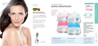 piel normal y mixta
notaron los
resultados**
90%
***Test de consumo realizado en
122 mujeres con piel normal/mixta
usando la Crema de Día (25196)
durante 2 semanas
**Test de consumo realizado en
111 mujeres durante 1 semana
utilizando la Crema de Día (25194)
para pieles secas y sensibles.
piel seca y sensible
LA PIEL SE SIENTE
RECONFORTADA
EL PODER DE UNA
BUENA HIDRATACIÓN
LaTecnología Patentada LINGON 50:50™
refuerza la estructura de la epidermis gracias a
su PROTECCIÓN ANTIOXIDANTE 3VECES
MAYOR.
OXYGEN BOOST combina laTecnología
Lingon 50:50™ con O2 ACTIVO (Oxígeno)
que ayuda a la piel a transpirar
tener así un aspecto más sano y fresco.
Hidratación intensa para piel seca y sensible
Evita los efectos dañinos del estrés en la piel
Aspecto más saludable, piel renovada
NUTRICIÓN INTENSA CON
PROTECCIÓN ANTIOXIDANTE
Todas
las edades
Piel más hidratada
Máxima frescura
Menos grasa en la zonaT
Sea cual sea tu edad, tu tipo de piel o
sus necesidades, con la línea OPTIMALS
solucionarás sus problemas de forma sencilla
y efectiva. ¡Una cosa menos de la que
preocuparte!
*in vitro comparado
con otros Arándanos
europeos
ቢ 25194 Crema de Día Oxygen
Boost para Piel Seca y Sensible
Optimals
ባ 25195 Crema de Noche
Oxygen Boost para Piel Seca y
Sensible Optimals
ቤ 25196 Crema de Día Oxygen
Boost para Piel Normal y Mixta
Optimals
ብ 25197 Crema de Noche
Oxygen Boost para Piel Normal
y Mixta Optimals
24,00€
OXYGEN BOOST
Después de 1 semana
8de cada 10mujeres notaron su
piel rejuvenecida***
50 ml
110
ቢ
ባ
ቤ
ብ
¡50%DTO!
CADA UNA
11,95€
Cada una
CUIDADOFACIALwww.oriﬂame.es
111
 