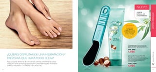 ቢ Lima para Pies Lima para pies de color
turquesa que elimina las durezas eﬁcazmente,
dejando el pie suave. 19 x 3.5 x 0.5 cm. Accesorio.
9588 4,00€
1,95€
ባ Crema Nutritiva para Pies 24H
Feet Up Crema con fórmula súper nutritiva
para unos pies frescos e hidratados durante todo
el día. Con Manteca de Karité que hidrata y
suaviza la piel, y Aceite de Eucalipto para
refrescarlos. 150 ml.
31208 11,00€
4,95€
Cuidado y
frescura
La potente acción
de la Manteca
de Karité nutre y protege
en profundidad mientras que
el efecto refrescante del
Aceite de Eucalipto
proporciona una frescura
instantánea que dura
todo el día.
NUEVO
¿QUIERES DISFRUTAR DE UNA HIDRATACIÓNY
FRESCURA QUE DURATODO EL DÍA?
Para que puedas afrontar tu día con buen pie, comienza por eliminar las durezas
de tus pies usando la lima, luego aplica nuestra Crema Nutritiva para un sensación
de frescor instantánea y un confort que dura todo el día.
¡OFERTA
ESPECIAL DE
LANZAMIENTO!
www.oriﬂame.es
134 135
ቢ
ባ
¡OFERTASESPECIALES!
 