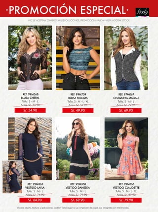 NO SE ACEPTAN CAMBIOS NI DEVOLUCIONES, PROMOCIÓN VÁLIDA HASTA AGOTAR STOCK
·PROMOCIÓN ESPECIAL·
REF. 99M568
BLUSA CHERYL
Talla. S · M · L
Antes. S/. 64.90
S/. 54.90
REF. 92M363
VESTIDO LAYLA
Talla. S · M · L
Antes. S/. 74.90
REF. 92M350
VESTIDO DANESKA
Talla. S · M · L
Antes. S/. 79.90
REF. 92M356
VESTIDO CLAUDETTE
Talla. S · M · L · XL
Antes. S/. 89.90
S/. 64.90 S/. 69.90 S/. 79.90
REF. 97M067
CHAQUETA MAGALI
Talla. S · M · L
Antes. S/. 79.90
REF. 99M709
BLUSA PALOMA
Talla. S · M · L · XL
Antes. S/. 59.90
S/. 69.90S/. 49.90
El color, diseño, texturas y aplicaciones podrían variar según la luz e impresión de papel. Las fotografías son referenciales.
 