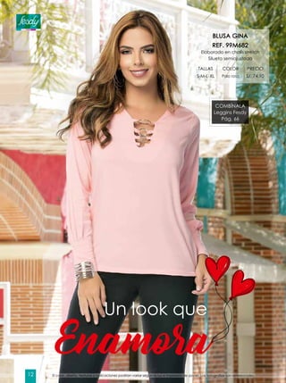 COMBÍNALA
Leggins Fesdy
Pág. 66
Enamora
Un look que
BLUSA GINA
REF. 99M682
Elaborado en chalís stretch
Silueta semiajustada
TALLAS COLOR PRECIO
S-M-L-XL Palo rosa S/. 74.90
El color, diseño, texturas y aplicaciones podrían variar según la luz e impresión de papel. Las fotografías son referenciales.12
 