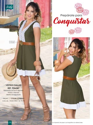 NO INCLUYE
ACCESORIO
Conquistar
Prepárate para
VESTIDO DALLAS
REF. 92M387
Elaborado en lycra algodón
liviano y blonda
Silueta semiajustada
TALLAS COLOR PRECIO
S-M-L-XL Verde militar S/. 94.90
El color, diseño, texturas y aplicaciones podrían variar según la luz e impresión de papel. Las fotografías son referenciales.16
 