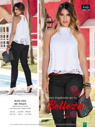 Belleza
Color inspirado en tu
BLUSA JULIA
REF. 99M673
Elaborado en viscosa
y encaje guipur. Silueta suelta
TALLAS COLOR PRECIO
S-M-L-XL Blanco S/. 79.90
El color, diseño, texturas y aplicaciones podrían variar según la luz e impresión de papel. Las fotografías son referenciales. 21
 