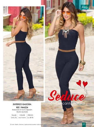 NO INCLUYE
ACCESORIO
ENTERIZO ISADORA
REF. 94M224
Elaborado en lycra algodón
Silueta ajustada
TALLAS COLOR PRECIO
S-M-L-XL Azul marino S/. 89.90
Seducecon encanto natural
El color, diseño, texturas y aplicaciones podrían variar según la luz e impresión de papel. Las fotografías son referenciales. 29
 