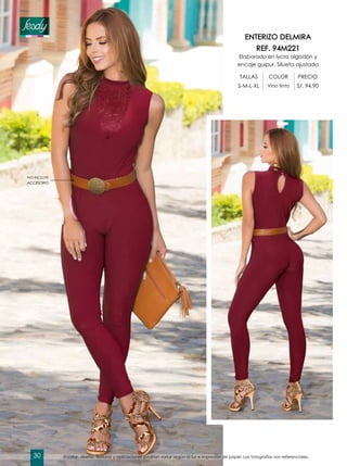 NO INCLUYE
ACCESORIO
ENTERIZO DELMIRA
REF. 94M221
Elaborado en lycra algodón y
encaje guipur. Silueta ajustada
TALLAS COLOR PRECIO
S-M-L-XL Vino tinto S/. 94.90
El color, diseño, texturas y aplicaciones podrían variar según la luz e impresión de papel. Las fotografías son referenciales.30
 