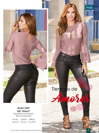 Amores
Tiempos de
BLUSA ANET
REF. 99M677
Elaborado en lycra espejo
Silueta semiajustada
TALLAS COLOR PRECIO
S-M-L-XL Palo rosa S/. 79.90
El color, diseño, texturas y aplicaciones podrían variar según la luz e impresión de papel. Las fotografías son referenciales. 35
 