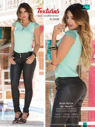 Texturas
Que complementan
tu look
BLUSA FELICIA
REF. 99M670
Elaborado en chalís stretch y
blonda. Silueta semiajustada
TALLAS COLOR PRECIO
S-M-L-XL Verde menta S/. 59.90
El color, diseño, texturas y aplicaciones podrían variar según la luz e impresión de papel. Las fotografías son referenciales. 5
 