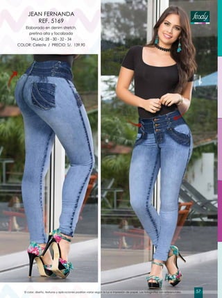 Elaborado en denim stretch,
pretina alta y focalizado
TALLAS: 28 - 30 - 32 - 34
COLOR: Celeste / PRECIO: S/. 139.90
JEAN FERNANDA
REF. 5169
El color, diseño, texturas y aplicaciones podrían variar según la luz e impresión de papel. Las fotografías son referenciales. 57
 