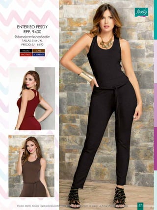 Elaborado en lycra algodón
TALLAS: S-M-L-XL
PRECIO: S/. 64.90
ENTERIZO FESDY
REF. 9400
NEGRO CAFÉ
A. MARINOVINO TINTO
El color, diseño, texturas y aplicaciones podrían variar según la luz e impresión de papel. Las fotografías son referenciales. 67
 