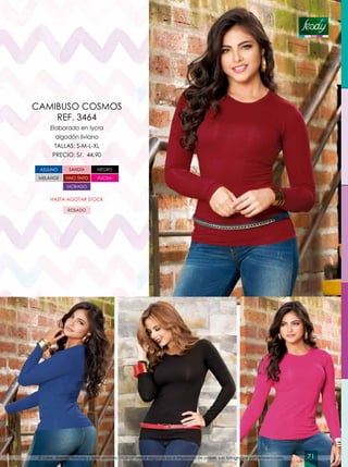 Elaborado en lycra
algodón liviano
TALLAS: S-M-L-XL
PRECIO: S/. 44.90
CAMIBUSO COSMOS
REF. 3464
ROSADO
AZULINO
VINO TINTO
NEGROSANDÍA
MELANGE FUCSIA
MORADO
HASTA AGOTAR STOCK
El color, diseño, texturas y aplicaciones podrían variar según la luz e impresión de papel. Las fotografías son referenciales. 71
 