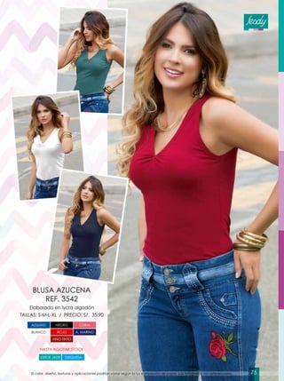 Elaborado en lycra algodón
TALLAS: S-M-L-XL / PRECIO: S/. 35.90
BLUSA AZUCENA
REF. 3542
AZULINO
VINO TINTO
NEGRO CORAL
ROJO A. MARINOBLANCO
VERDE JADE TURQUESA
HASTA AGOTAR STOCK
El color, diseño, texturas y aplicaciones podrían variar según la luz e impresión de papel. Las fotografías son referenciales. 75
 