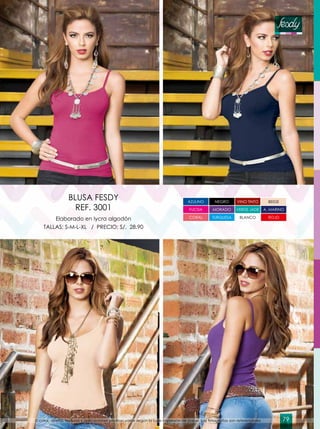 Elaborado en lycra algodón
TALLAS: S-M-L-XL / PRECIO: S/. 28.90
BLUSA FESDY
REF. 3001
AZULINO VINO TINTONEGRO
CORAL ROJO
VERDE JADE
TURQUESA BLANCO
A. MARINOFUCSIA MORADO
BEIGE
El color, diseño, texturas y aplicaciones podrían variar según la luz e impresión de papel. Las fotografías son referenciales. 79
 