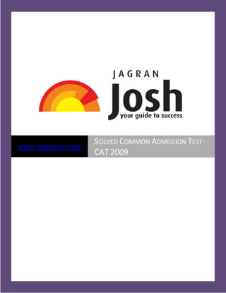 WWW.JAGRANJOSH.COM
SOLVED COMMON ADMISSION TEST-
CAT 2009
 