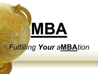 MBA
Fulfilling Your aMBAtion
 