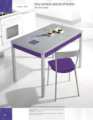 Una ventana abierta al diseño
     mesas · tables              The road to design




                      Mesa Oceanmetal · Encimera cristal Teorema Ocean gris metalizado brillo / violeta
                      Silla Ego · Asiento Nobel violeta
                      Oceanmetal table · Teorema Ocean glossy metallic grey glass / violet worktop
98                    Ego chair · Nobel violet seat
 