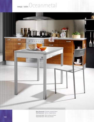 mesas · tables   Oceanmetal




                         Mesa Oceanmetal · Encimera y armazón blanco
                         Silla Oceanmetal · Asiento y respaldo blanco
                         Oceanmetal table · White worktop and frame
100                      Oceanmetal chair · White seat and back
 