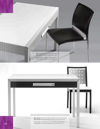 Mesa Tecnova · Encimera Cristalcolor hielo mate
          Silla Cuore · Asiento y respaldo cuero negro
          Tecnova table · Cristalcolor matt ice worktop
          Cuore chair · Black leather seat and back




      Mesa Tecnova · Encimera Cristalcolor blanco brillo, armazón antracita
      Silla Tecnova · Asiento tapizado Vector blanco, armazón antracita
      Tecnova table · Cristalcolor glossy white worktop, anthracite frame
108   Tecnova chair · Vector white upholstered seat, anthracite frame
 