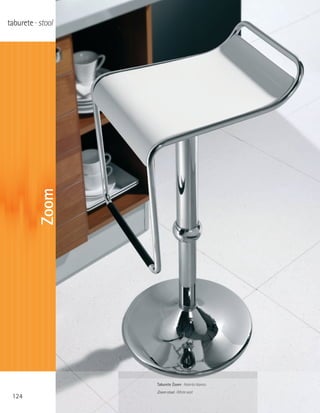 taburete · stool


          Zoom




                   Taburete Zoom · Asiento blanco
                   Zoom stool · White seat
 124
 