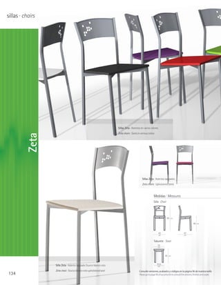 sillas · chairs




                                                                     Sillas Zeta · Asientos en varios colores
                                                                     Zeta chairs · Seats in various colors
         Zeta




                                                                                             Sillas Zeta · Asientos tapizados
                                                                                             Zeta chairs · Upholstered seats



                                                                                                          Medidas · Measures
                                                                                                          Silla · Chair




                                                                                                                          85   cm

                                                                                                                                                       49   cm




                                                                                                                43                          47
                                                                                                                cm                          cm


                                                                                                          Taburete · Stool
                                                                                                              32
                                                                                                               cm



                                                                                                                       45   cm




                  Silla Zeta · Asiento tapizado Stucco blanco roto                                            31,5
                                                                                                               cm

                  Zeta chair · Stucco blanco roto upholstered seat                        Consulte versiones, acabados y códigos en la página 96 de nuestra tarifa
134                                                                                       Please go to page 96 of our price list to consult the versions, finishes and codes
 