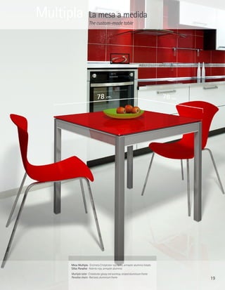 Multipla             La mesa a medida
                     The custom-made table




                             78 cm.                                                78 cm.




     Mesa Multipla · Encimera Cristalcolor rojo brillo, armazón aluminio listado
     Sillas Paradise · Asiento rojo, armazón aluminio
     Multipla table · Cristalcolor glossy red worktop, striped aluminium frame
     Paradise chairs · Red seat, aluminium frame                                            19
 