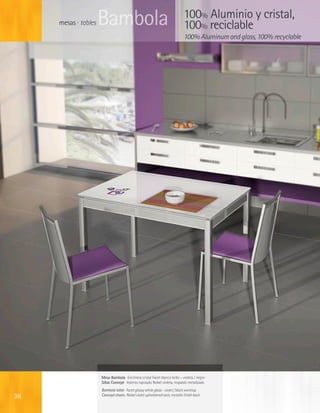 mesas · tables   Bambola                                                 100% Aluminio y cristal,
                                                                              100% reciclable
                                                                              100% Aluminum and glass, 100% recyclable




                      Mesa Bambola · Encimera cristal Facet blanco brillo - violeta / negro
                      Sillas Concept · Asiento tapizado Nobel violeta, respaldo metalizado
                      Bambola table · Facet glossy white glass - violet / black worktop
36                    Concept chairs · Nobel violet upholstered seat, metallic finish back
 