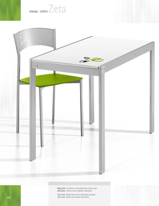 mesas · tables   Zeta




                        Mesa Zeta · Encimera cristal brillo Facet verde-negro
                        Silla Zeta · Asiento verde, respaldo metalizado
                        Zeta table · Glossy Facet green-black glass worktop
64                      Zeta chair · Green seat, metallic finish back
 