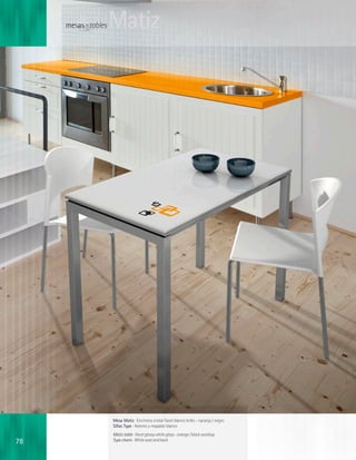 mesas · tables   Matiz




                      Mesa Matiz · Encimera cristal Facet blanco brillo - naranja / negro
                      Sillas Type · Asiento y respaldo blanco
                      Matiz table · Facet glossy white glass - orange / black worktop
78                    Type chairs · White seat and back
 