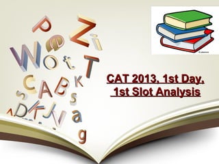CAT 2013, 1st Day,
1st Slot Analysis

 