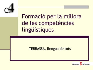 Formació per la millora de les competències lingüístiques TERRASSA, llengua de tots 