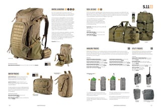 www.511Tactical.com— 20 — — 21 —
328
328
019
019
188
019
328
Sandstone 328
Tac OD 188
Ignitor 6.5 Pouch
Sandstone 328
C5 Case
Storm 092
6.10 Pouch
Storm 092
Radio Pouch
Storm 092
6.6 Pouch (padded or unpadded)
Storm 092
Ignitor Med Pouch
Sandstone 328 AK Bungee/Cover Single
Storm 092
IGNITOR 16 BACKPACK RUSH LBD BAGS
UTILITY POUCHESMAGAZINE POUCHES
IGNITOR POUCHES
4321
www.facebook.com/511Tactical
Sac à dos complet, léger et à armature renforcée,
conçu pour les longues marches et les travaux pénibles.
L’ Ignitor 16 vous soutient pendant que vous le portez !
Le fond résistant en Nylon 840D et le robuste bâti en
polyester indéchirable 300D lui assurent une solidité
durable, tandis que la poche fourre-tout, les poches
latérales à fermeture Éclair, le compartiment principal
ouvrant par le dessus et l’ extérieur compatible MOLLE
offrent de nombreuses possibilités de rangement.
Des sangles bloquantes, à suspension de charge et à
compression maintiennent les objets fermement en
place, tandis qu’ un compartiment spécial permet de
ranger un kit d’ hydratation standard.
Intègre une ceinture abdominale réglables et amovibles,
compatible ThumbDrive®
et SlickStick, un robuste
système de suspension Zephyr™ avec filet intercalaire
permettent de transporter confortablement des charges
lourdes. Enfin, il est également possible d’ ajouter un
fourreau pour fusil RUSH Tier.
Capacité: 26 litres
90% POLYESTER / 10% NYLON
56149 IGNITOR 16 BACKPACK | 019 BLACK, 092 STORM, 328 SANDSTONE | €194.95
Ignitor Med Pouch: Emportez facilement votre
garrot et vos autres accessoires médicaux
indispensables dans cet étui très pratique.
Ignitor 6.5 Pouch: Rangez facilement votre
matériel dans cet étui léger et personnalisable,
compatible MOLLE.
Ces deux pochettes en polyester 300D indéchirable
et en Nylon 840D sont équipées du SlickStick Speed
System™ de nouvelle génération de 5.11 ( en cours
d’ homologation ).
90% POLYESTER / 10% NYLON
56270 IGNITOR MED POUCH | 019 BLACK, 328
SANDSTONE | ONE SIZE | €39.95
56271 IGNITOR 6.5 POUCH | 019 BLACK, 328 SANDSTONE
| ONE SIZE | €29.95
Couleurs disponibles:
Couleurs disponibles:
Couleurs
disponibles:
Conçu pour emporter des équipements lourds tels que des armes et des gilets, notre RUSH LBD ( Load
Bearing Duffel ) est en Nylon 1050D extrêmement résistant et équipé de renforts robustes compatible
MOLLE. Pourvu de filets intérieurs, de sangles d’ attache, de sangles de compression et de poignées,
ce sac extrêmement robuste se porte à l’épaule ou dans le dos.
Les sacs RUSH LBD étant compatibles MOLLE,
vous pouvez personnaliser le rangement
selon vos besoins. Ils sont également dotés
de bandes Velcro pour bande d’ identification
et de fermetures Éclair.
Capacités: RUSH LBD Lima 55 litres, RUSH LBD
XRay 105 litres
100 % NYLON
56294 RUSH LBD LIMA | 019 - BLACK, 188 - TAC OD,
328 - SANDSTONE | €119.95
56295 RUSH LBD XRAY | 019 - BLACK, 188 - TAC OD,
328 - SANDSTONE | €139.95
D’ autrespochettespouraccessoiressontdésormais
disponiblesdanslagammedecouleursStorm.Vos
équipementssontainsiprêtspourtouteslesmissions.
100% NYLON
56030 LARGE C5 SMARTPHONE/PDA C | 019 - BLACK,
092 STORM*, 131 - FLAT DARK EARTH, 328 - SANDSTONE |
ONE SIZE | €16.95
58718 RADIO POUCH | 019 - BLACK, 092 STORM*,
131 - FLAT DARK EARTH, 188 - TAC OD, 328 - SANDSTONE |
ONE SIZE | €19.95
58713 6.6 POUCH | 019 - BLACK, 092 STORM*, 131 - FLAT
DARK EARTH, 188 - TAC OD | ONE SIZE | €24.95
58717 6.10 POUCH | 019 - BLACK,
092 STORM*, 131 - FLAT DARK EARTH,
188 - TAC OD, 328 - SANDSTONE |
ONE SIZE | €29.95
Redessinées entièrement, nos nouvelles sacoches sont personnalisables. Vous pouvez ainsi choisir
entre un rabat couvrant le tout, une fixation élastique ou rien du tout. En outre, nous avons amélioré la
fermeture 5.11 SlickStick™ System, ce qui permet de fixer ou de retirer plus facilement des sacoches
sans sacrifier toute la longueur.
100% NYLON
56155 PISTOL BUNGEE/COVER DOUBLE | 019 - BLACK, 092
STORM*, 188 - TAC OD, 328 - SANDSTONE | ONE SIZE | €29.95
56158 AK BUNGEE/COVER SINGLE | 019 - BLACK, 092
STORM*, 188 - TAC OD, 328 - SANDSTONE | ONE SIZE | €24.95
56159 AK BUNGEE/COVER DOUBLE | 019 - BLACK, 092
STORM*, 188 - TAC OD, 328 - SANDSTONE | ONE SIZE | €32.95
56248 SINGLE G36 MAG POUCH | 019 - BLACK, 092
STORM*, 188 - TAC OD | ONE SIZE | €19.95
56249 DOUBLE G36 MAG POUCH | 019 - BLACK, 092
STORM*, 188 - TAC OD | ONE SIZE | €29.95
56160 MP5 BUNGEE/COVER SINGLE | 019 - BLACK, 092
STORM*, 188 - TAC OD, 328 - SANDSTONE | ONE SIZE | €24.95
56161 MP5 BUNGEE/COVER DOUBLE | 019 - BLACK, 092
STORM*, 188 - TAC OD, 328 - SANDSTONE | ONE SIZE | €29.95
1) Le rabat fixé à l’ avant de la pochette peut
également être rangé à l’ intérieur pour accéder
directement aux chargeurs.
2) Rabat représenté en place par-dessus un
chargeur. Tête de bélier maillée pour une meilleure
prise en main.
3) Fixation élastique fournie pour les opérateurs
qui préfèrent cette formule.
4) Le système 5.11 SlickStick™ rend la fixation et
le retrait de pochettes plus faciles qu’ avec les
systèmes ordinaires.
 