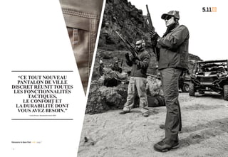 — 5 —— 4 —
Découvrez le Apex Pant page 7
“CE TOUT NOUVEAU
PANTALON DE VILLE
DISCRET RÉUNIT TOUTES
LES FONCTIONNALITÉS
TACTIQUES,
LE CONFORT ET
LA DURABILITÉ DONT
VOUS AVEZ BESOIN.”
– Ludvig Persson, Responsable Produit EMEA
 