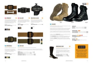 www.511Tactical.com— 8 — — 9 —
092
120
116
120
019
019
019 019
019
116
190
190
Coyote 120
TDU Green 190
TDU Green 190
Battle Brown 116
Black 019
Black 019
OPERATOR BELT
ATHENA BELT KELLA BELT
TDU
TM
BELTS
EVO BOOTS
HOLSTER BELT SLEEVE
EVO Side Zip 6”
Black 019
EVO Side Zip 8”
Black 019
EVO Desert
Coyote 120
MERINO WOOL SOCKS
www.facebook.com/511Tactical
Conçue pour les femmes, la ceinture Athena 1,25’’
est en maille de Nylon 840D durable. Équipée d’ une
boucle discrète et d’un compartiment intérieur
pour ranger des liens rigides, cette ceinture est
parfaite au stand comme dans la ville.
100 % NYLON
59528 1.25’’ ATHENA BELT | 019 - BLACK, 092 - STORM,
116 - BATTLE BROWN | XS-XL | €47.95
Conçue pour les femmes, la ceinture Kella 1,25’’
assure une tenue parfaite pendant le travail et en
dehors. Équipée d’ une boucle FRN non métallique
discrète, elle est en Nylon 840D.
100 % NYLON
59529 1.25’’ KELLA BELT | 019 - BLACK, 116 - BATTLE
BROWN | XS-XL | €16.95
Maintient le holster en place lorsqu’ il est porté
à une ceinture trop étroite. Permet de porter
les nouvelles ceintures Athena ( 59528 ) et Kella
( 59529 ) avec un holster standard.
100 % NYLON
56302 HOLSTER BELT SLEEVE|019-BLACK|ONESIZE|€7.95
Populaire chez les agents des forces de l’ ordre.
Nos ceintures operator sont fabriquées avec
une sangle doublé de 1.75” de largeur, elles
contiennent un insert en PERMASTIFF™ pour le
port de holster et une boucle en acier.
100% NYLON
59405 OPERATOR BELT | 019 - BLACK, 120 - COYOTE,
190 - TDU GREEN | S-4XL | €42.95
Ceinture tactique pratique, elle excelle dans différent type d’ environnement.
EnNylonindéchirable,cetteceintureestdotéed’ unebouclenonmétalliquerobustequinedéclenchepasles
détecteursdemétaux.Fonctionnelleetabordable,elleconstitueuncomplémentpolyvalentàvotregarde-robe.
100% NYLON
59551 TDU 1.5’’ BELT | 019 - BLACK, 120 - COYOTE, 190 - TDU GREEN | S-4XL | €16.95
59552 TDU 1.75’’ BELT | 019 - BLACK, 120 - COYOTE | S-4XL | €17.95
59568 DOUBLE DUTY TDU BELT 1.5’’ | 120 - COYOTE, 190 - TDU GREEN | S-4XL | €19.95
59567 DOUBLE DUTY TDU BELT 1.75’’ | 120 - COYOTE, 190 - TDU GREEN | S-4XL | €19.95
EVO Insulated
12348 EVO 8’’ INSULATED W. SIDE ZIP | 019 BLACK | 4, 5, 6-12, 13, 14, 15
REGULAR | €179.95
EVO Waterproof
12312 EVO 8’’ WATERPROOF|019-BLACK|4,5,6-12,13,14,15(REGULAR)|€169.95
12313 EVO 6” WATERPROOF|019-BLACK|4,5,6-12,13,14,15(REGULAR)|€159.95
EVO Side Zip
12310 EVO 8’’ | 019 - BLACK | 4, 5, 6-12, 13, 14, 15 (REGULAR) | €149.95
12311 EVO 6” | 019 - BLACK | 4, 5, 6-12, 13, 14, 15 (REGULAR) | €139.95
EVO Desert
12347 EVO 8’’ DESERT W. SIDE ZIP | 120 COYOTE | 4, 5, 6-12, 13, 14, 15
REGULAR | €149.95
Légères, les bottes EVO allient stabilité et performances, vous assurant d’ un confort
et d’ un maintien parfaits tout au long de la journée.
La plate-forme EVO Prime™ est collée pour plus de solidité. La semelle intercalaire EVA
et la tige en Nylon garantissent une rigidité et un confort parfaits. La compensation
de 14 mm entre le talon et les orteils assure une tenue plus réactive et naturelle.
L’ intérieur de la plate-forme EVO Prime™ est pourvu d’ un système d’ amortissement
dynamique en D30®
dans le talon et d’ une semelle intérieure amovible OrthoLite®
X40.
Le modèle imperméable, EVO Waterproof, est pourvu d’ une membrane aérée eVent®
résistante aux agents pathogènes transmis par le sang.
LemodèleEVO Insulatedestpourvud’ unemembraneimperméableaéréeeVent®
etd’ une
coucheisolantePrimaLoftde400gpourunconfortinégalépartempsfroidethumide.
Lemodèledésert,EVO Desert,estéquipéd’ vuneplate-formeEVOPrime™entièrement
cousuetrèsrobusteetoffreunconfortinégalédanslesenvironnementschaudsetarides.
CUIR ET NYLON
Les chaussettes en laine mérinos de 5.11 sont certainement
ce que vous pouvez faire de mieux pour vos pieds.
Tricotées en laine mérinos avec 144 aiguilles et intégrant
la technologie NanoGLIDE®
pour empêcher l’ apparition
d’ ampoules, avec fil de cuivre antibactérien et traitement
antifongique.
38 % LAINE MÉRINOS / 27 % NYLON / 4% CUIVRE / 5 % ÉLASTHANNE
10023 MERINO CREW SOCK | 019 - BLACK | S,M,L | €24.95
10024 MERINO OTC BOOT SOCK | 019 - BLACK | S,M,L | €24.95
Couleurs disponibles:
Couleurs disponibles: Couleurs disponibles:
Couleurs disponibles:
Couleurs
disponibles:
D3Oestunetechnologiepermettantde
créerunematièreantichocssoupleaux
propriétésmoléculairesexclusives.
Dans des conditions normales, ses
molécules se déplacent librement,
mais en cas de choc, elles se
soudent les unes aux autres pour
absorber l’énergie kinétique et
réduire la force qui est transmise.
 