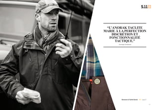 www.511Tactical.com— 10 — — 11 —
Découvrez le Taclite Anorak page 12
“L’  ANORAK TACLITE
MARIE À LA PERFECTION
DISCRÉTION ET
FONCTIONNALITÉ
TACTIQUE.”
– David Hagler, VP Habillement
 