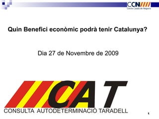 Quin Benefici econòmic podrà tenir Catalunya? Dia 27 de Novembre de 2009  