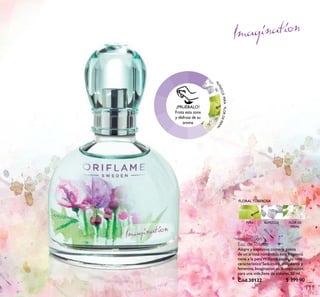 ALMIZCLE·PERA·FLORDEPERAL
FLORAL TUBEROSA
FLOR DE
PERAL
ALMIZCLEPERA
Imagination
Eau deToilette
Alegre y expresiva como la paleta
de un artista romántico, esta fragancia
tiene a la peraWilliams como su nota
característica. Seductora, chispeante y
femenina, Imagination es la inspiración
para una vida llena de colores. 50 ml.
Cód.30122
¡PRUÉBALO!
Frota esta zona
y disfruta de su
aroma
111
$ 399.90
 