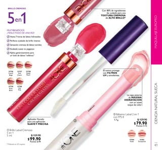 ባ Bálsamo Labial 2 en 1
con FPS 8
1.7 g.
ቢ Brillo Labial Cremoso
5 en 1
5 ml.
MAQUILLAJEEUROPEOCIENCIANATURALSUECA
31442
Transparent
31444
Nude
31738
Sweet
Peach
31737
Pink
Charm
31740
Hot
Pink
31736
French
Beige
31739
Rose
Blush
Aplica generosamente para
un look de labios “rellenos”
Acabado suave no pegajoso
Sensación cremosa de labios nutridos
Perfecto acabado de brillo intenso
Hasta 7 horas de labios hidratados
MULTIBENEFICIOS
¡TENLO TODO DE UNAVEZ!
BRILLO CREMOSO
5 1en
Con 80% de ingredientes
de cuidado para una
TEXTURA CREMOSA
de ALTO BRILLO*
Aplicador ﬂocado
para una aplicación
SUAVEY PRECISA
El centro protege
con FILTROS
UV y emolientes.
31738
SweetPeach
31736
French
Beige
ቢ
ባ
La capa externa
da MÁXIMA
HIDRATACIÓN
con un suave
toque de color
31444
N
ude
* Probado en 69 mujeres.
41
$ 159.90
$99.90Puntos: 6.44
$ 129.90
$79.90Puntos: 5.15
 