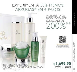 CUIDADODELAPIELCIENCIANATURALSUECA
EXPERIMENTA 33% MENOS
ARRUGAS* EN 4 PASOS
COMIENZA TU RUTINA
Y REVIERTE LOS SIGNOS DE LA EDAD* Clínicamente probado
** Extracto de células madre vegetales probado in vitro
Cód.28971
¡Conoce más de Novage!
EsteesuncódigoQR.Descarga
una aplicación lectora de códigos QR
en tu smartphone y escanea el código.
INCREMENTA LA
PRODUCCIÓN DE
COLÁGENO EN
200%**
6161
$1,699.90
Valorizado en: $ 2,499.40
Puntos: 105.48
 