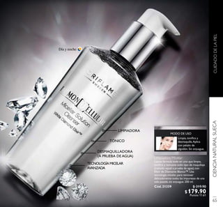 CUIDADODELAPIELCIENCIANATURALSUECA
Día y noche
Limpiadora Micelar
Lujosa fórmula todo en uno que limpia,
toniﬁca y remueve todo tipo de maquillaje
(incluido aquel a prueba de agua), con
Elíxir de Diamante Blanco™. Usa
tecnología micelar, para remover
delicadamente todas las impurezas de una
sola pasada, sin enjuague. 200 ml.
Cód. 21339
LIMPIADORA
TECNOLOGÍA MICELAR
AVANZADA
DESMAQUILLADORA
(A PRUEBA DE AGUA)
TÓNICO
Limpia, toniﬁca y
desmaquilla.Aplica
con pétalo de
algodón. Sin enjuague.
MODO DE USO
65
$ 319.90
$179.90Puntos: 11.61
 