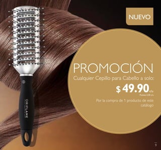 P ROMOCIÓN
Cualquier Cepillo para Cabello a solo:
Por la compra de 1 producto de este
catálogo
NUEVO
ቤ
c/u
c/u
9
$49.90Puntos: 2.30
 