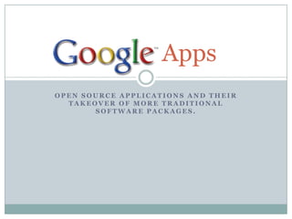 Open source applications and their takeover of more traditional software packages. Google  Apps 