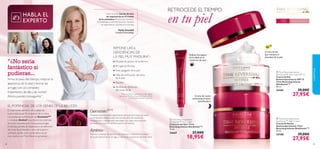 


3938 3938
Holly Grenfell, más de 30 años
de experiencia en el mundo
de la cosmética. Reconocida Cientíﬁca-
Dermatóloga a nivel internacional y Asesora
de Seguridad de cosméticos en Europa.
Holly Grenfell
Cientíﬁca-Dermatóloga
HABLA EL
EXPERTO
Poderoso nutriente antienvejecimiento derivado de la Soja, que actúa
a nivel genético. Seleccionado tras casi diez años de exhaustivas
investigaciones y encapsulado para llegar a las capas más profundas
de la piel, es la solución deﬁnitiva para la piel madura.
Exclusivo complejo de péptidos que restauran y redensiﬁcan la matriz
de la piel reduciendo las arrugas y mejorando la apariencia del óvalo facial.
 Time Reversing Intense
SkinGenistII
™ Eye Cream
Contorno de Ojos Time
Reversing Intense SkinGenistII
™
15 ml.
24667 27,00€
18,95€
Reduce los signos
de la edad en el
contorno de ojos
Crema de noche
antienvejecimiento
densiﬁcadora
SPF
15
+55 Pieles muy maduras
EL POTENCIAL DE LOS GENES DE LA BELLEZA
REPONE LAS 6
DEFICIENCIAS DE
LA PIEL MUY MADURA1)
:
● Pérdida de grosor de la dermis
● Arrugas profundas
●Tono apagado de la piel
● Falta de uniﬁcación del tono
de la piel
● Flacidez
● Pérdida de deﬁnición
del óvalo facial
1)Test de consumo realizado en 108 mujeres
de más de 55 años, utilizando la Crema de Día
y la de Noche durante 6 semanas.
cuidadofacial
El tratamiento deﬁnitivo de cuidado de
la piel madura por ﬁn al alcance de tu mano.
Una poderosa combinación de GenisteinSOY
y complejo Amino+ que repone las carencias
de la piel asociadas a la menopausia: arrugas
profundas, pérdida de elasticidad y de deﬁnición
del óvalo facial, ﬂacidez o tono de la piel no
uniﬁcado. ¡Siente como se fortalece la piel
muy madura conTime Reverrsing Intense!
RETROCEDE ELTIEMPO
en tu piel
Crema de día
que restaura la
densidad de la piel
 Time Reversing Intense
SkinGenistII
™ Day Cream SPF 15
Crema de Día
Antienvejecimiento SPF 15
Time Reversing Intense
SkinGenistII
™
50 ml.
24185 39,00€
27,95€
 Time Reversing Intense
SkinGenistII
™ Night Cream
Crema de Noche
Antienvejecimiento Time
Reversing Intense SkinGenistII
™
50 ml.
24188 39,00€
27,95€
”¿No sería
fantástico si
pudieras...
frenar el paso del tiempo, mejorar la
apariencia de tu piel y borrar las
arrugas con un completo
tratamiento de día y de noche?
Ahora puedes conseguirlo.”
 