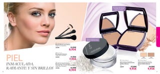 12807
Light/Medium
12808
Medium/Dark
12807
Light/Medium
12808 Medium/Dark
12807 Light/Medium





8786 8786
 Oriﬂame Beauty
Studio Artist Loose Powder
Polvos Sueltos Studio Artist
Oriﬂame Beauty
7 g.
24079 15,00€
9,95€
 Oriﬂame Beauty
Matte Control Pressed Powder
Polvos Compactos Control
Matte Oriﬂame Beauty
8 g.
14,00€
9,95€
Polvos translúcidos que se
adaptan a todo tipo de piel
 Blush Brush
Brocha para Colorete
Largo 18 cm. Accesorio.
23255 11,95€
7,95€
 Professional Fan Powder Brush
Brocha Abanico para Polvos
Largo 17 cm. Accesorio.
24149 12,95€
8,95€
 Professional Powder Brush
Brocha para Polvos Sueltos
Materiales: Pelo de Cabra, Aluminio, Madera.
Largo 18 cm. Accesorio.
24150 12,95€
8,95€
color
PIELINMACULADA,
RADIANTE Y SIN BRILLOS
¡En verano,opta por un
maquillaje de acabado
mate y sin brillos!
Lamodelolleva:MaquillajeStudioArtistSPF15OriﬂameBeauty
22908FairNude,PolvosSueltosStudioArtistOriﬂameBeauty24079,
KitdeSombrasparaCejasOriﬂameBeauty21241.
 