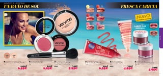 20531
Matte
light
20532
Matte
latte
20396 Pink
30505
Fresh Berry
30506
Mocha Berry
24593
Energy
Shock
24592
Conﬁdent
Boost
24596
Daring
Spirit
24595
Happy
Glow
24594
FeelThe
Love
24594 FeelThe Love
24597
Just
Relax
24351 Sweet Coral
20
531 Matte light
24350Pre
tty Pink






9796
¡LÁNZATE A LA PISCINA!
UN BAÑO DE SOL
 Very Me Cherry My Cheeks
Colorete Cherry Very Me
2 g.
9,00€
6,95€
 Very Me Blush Brush
Brocha para Colorete Very Me
Tamaño: largo 10.7 cm. Accesorio.
24897 7,95€
5,95€
 Very Me No Time for Shine powder
Polvos Compactos Anti-Brillos Very Me
9 g.
10,00€
6,95€
 Very Me Happy Lips
Bálsamo Labial con Color Happy Lips
Very Me
7 g.
7,00€
4,95€
 Very Me Mood Lip Gloss
Brillo de Labios Mood Very Me
10 ml.
9,00€
6,95€
 Very Me Incredibalm
Bálsamo Labial Very Me
8 ml.
20396 7,00€
4,95€
EXISTENCIAS LIMITADAS¡NUEVO!
FRESCA CARICIA
LABIOS MÁS
JUGOSOS
VeryMe
 