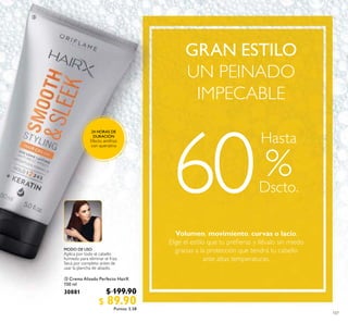 107
 Crema Alisado Perfecto HairX
150 ml
30881 $ 199.90
$ 89.90Puntos: 5.58

%Dscto.
MODO DE USO
Aplica por todo el cabello
húmedo para eliminar el frizz.
Seca por completo antes de
usar la plancha de alisado.
GRAN ESTILO
UN PEINADO
IMPECABLE
Volumen, movimiento, curvas o lacio.
Elige el estilo que tu preieras y llévalo sin miedo
gracias a la protección que tendrá tu cabello
ante altas temperaturas.
24 HORAS DE
DURACIÓN
Efecto antifrizz
con queratina
Hasta
60
 